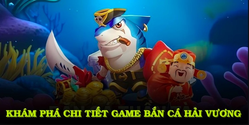  Đại dương rực rỡ và sinh động trong Bắn Cá Hải Vương