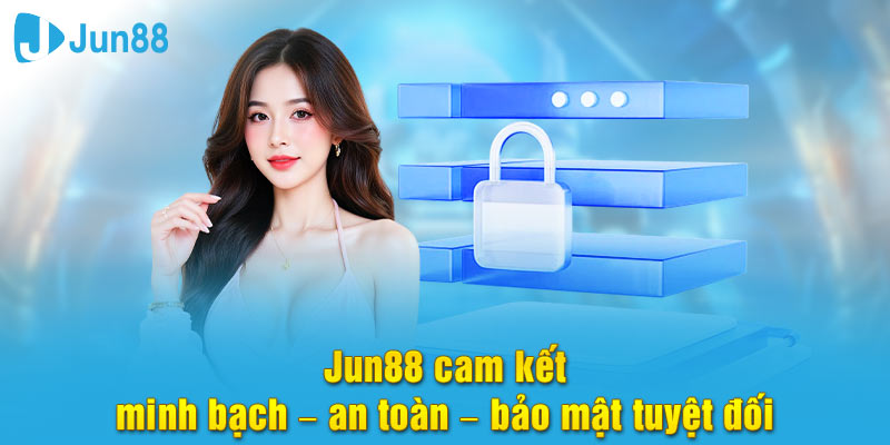 Jun88 là nền tảng minh bạch an toàn bảo mật cao